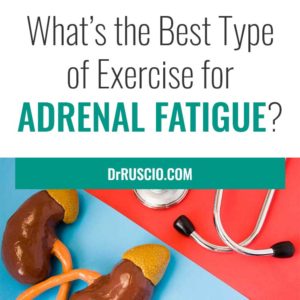 What’s the Best Type of Exercise for Adrenal Fatigue?