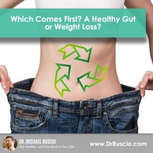 Which Comes First? A Healthy Gut or Weight Loss? - DrR Post 1st Gut or Weight Loss1