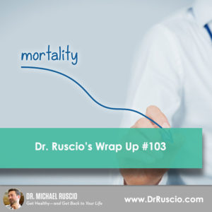 Dr. Ruscio’s Wrap Up #103 - mortality