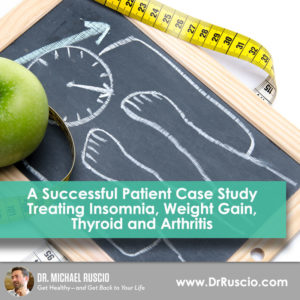 A Successful Patient Case Study Treating Insomnia, Weight Gain, Thyroid, and Arthritis