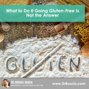 What to Do If Going Gluten-Free Is Not the Answer