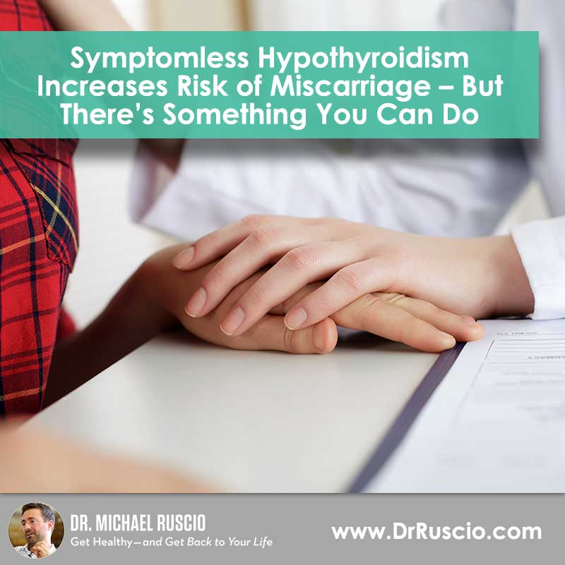 Symptomless Hypothyroidism Increases Risk of Miscarriage – But There’s Something You Can Do