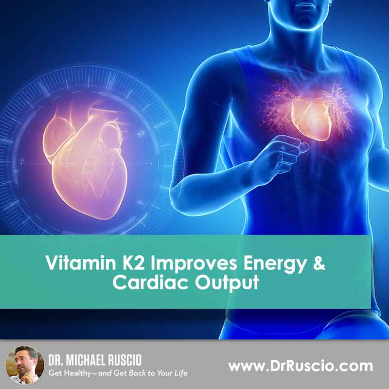 Vitamin K2 Improves Energy & Cardiac Output