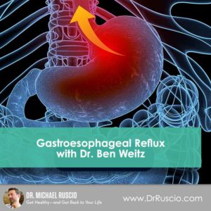 Gastroesophageal Reflux with Dr. Ben Weitz