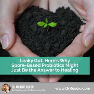 Leaky Gut: Here’s Why Spore-Based Probiotics Might Just Be the Answer to Healing