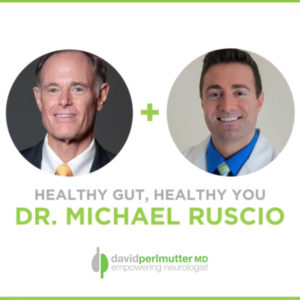 The Empowering Neurologist – David Perlmutter, MD and Dr. Michael Ruscio, DC