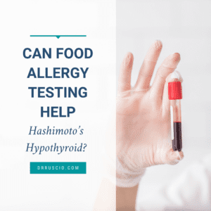 Can Food Allergy Testing Help Hashimoto’s Hypothyroid?