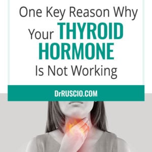 One Key Reason Why Your Thyroid Hormone Is Not Working
