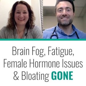 Brain Fog, Fatigue, Female Hormone Issues & Bloating GONE
