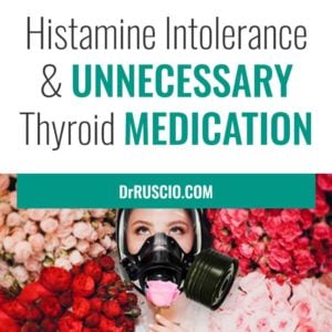 Histamine Intolerance & Unnecessary Thyroid Medication