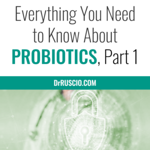 Everything You Need to Know About Probiotics, Part 1