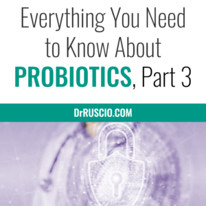 Everything You Need to Know About Probiotics, Part 3