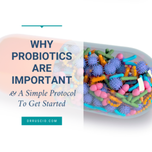 Why Probiotics Are Important & A Simple Protocol To Get Started