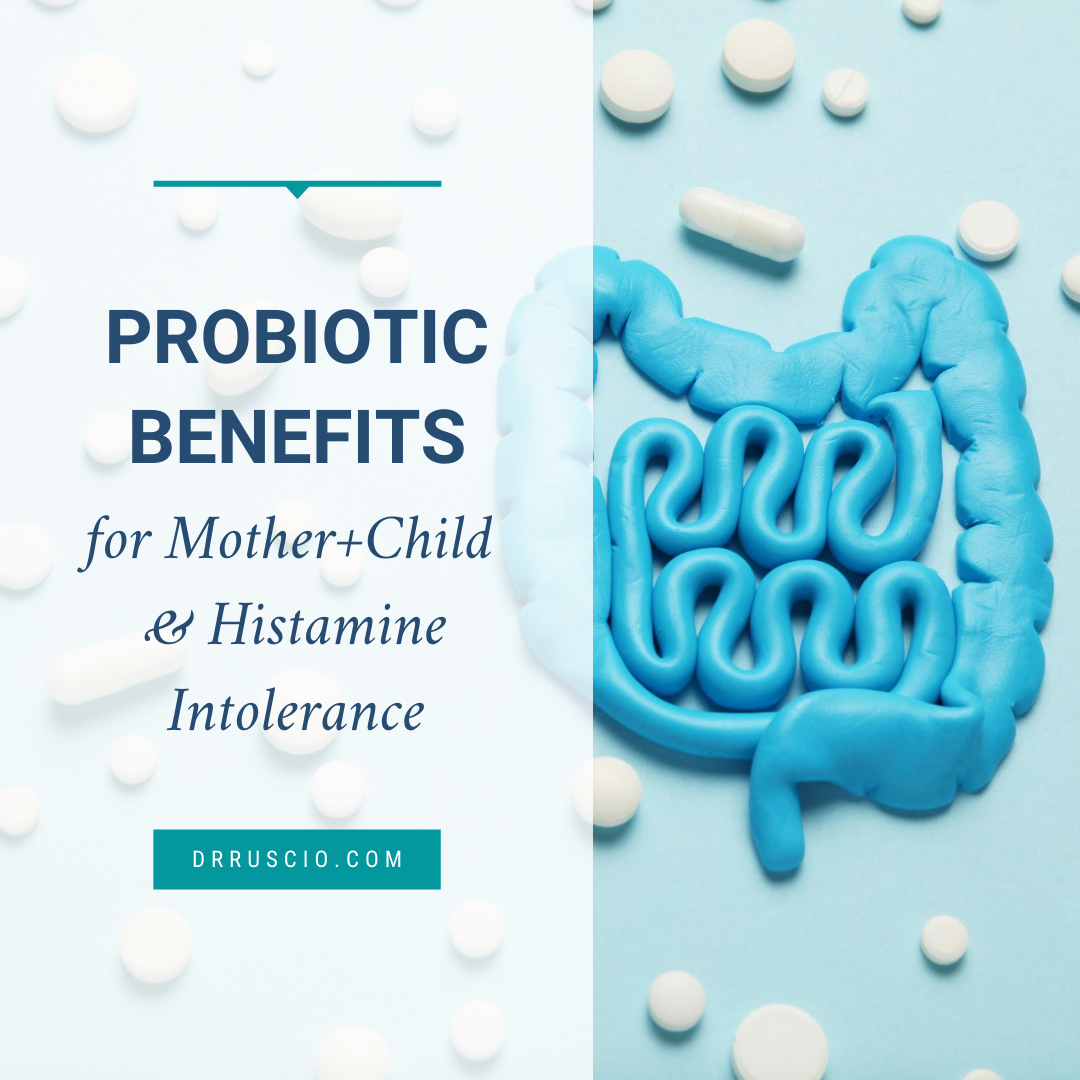Probiotic Benefits for Mother+Child & Histamine Intolerance