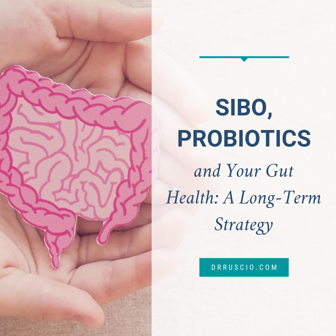 SIBO, Probiotics, and Your Gut Health: A Long-Term Strategy
