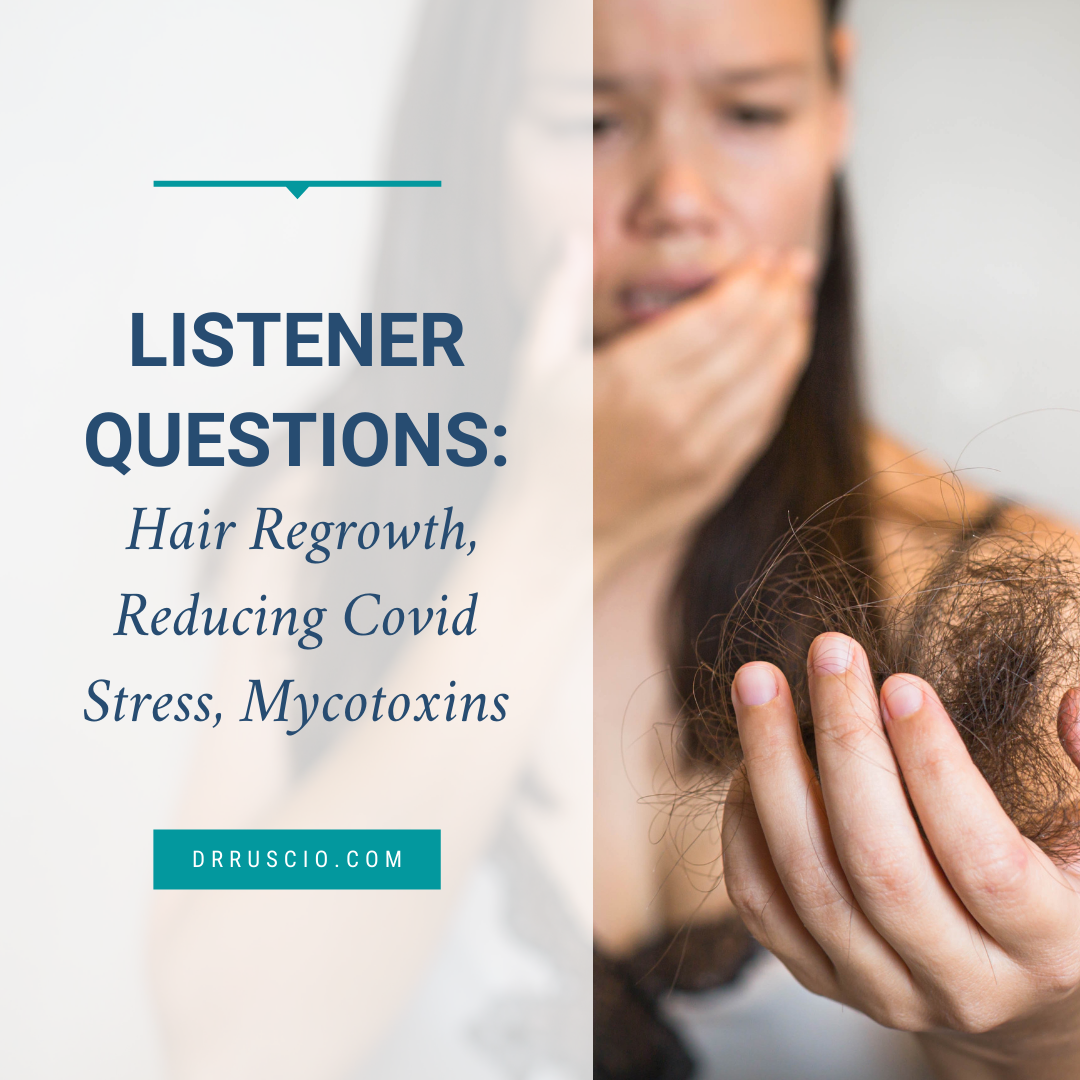 Listener Questions: Hair Regrowth, Reducing Covid Stress, Mycotoxins