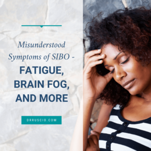 Misunderstood Symptoms of SIBO: Fatigue, Brain Fog, and More