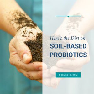 Here’s the Dirt on Soil-Based Probiotics