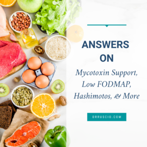 Answers on Mycotoxin Support, Low FODMAP, Hashimoto’s, & More