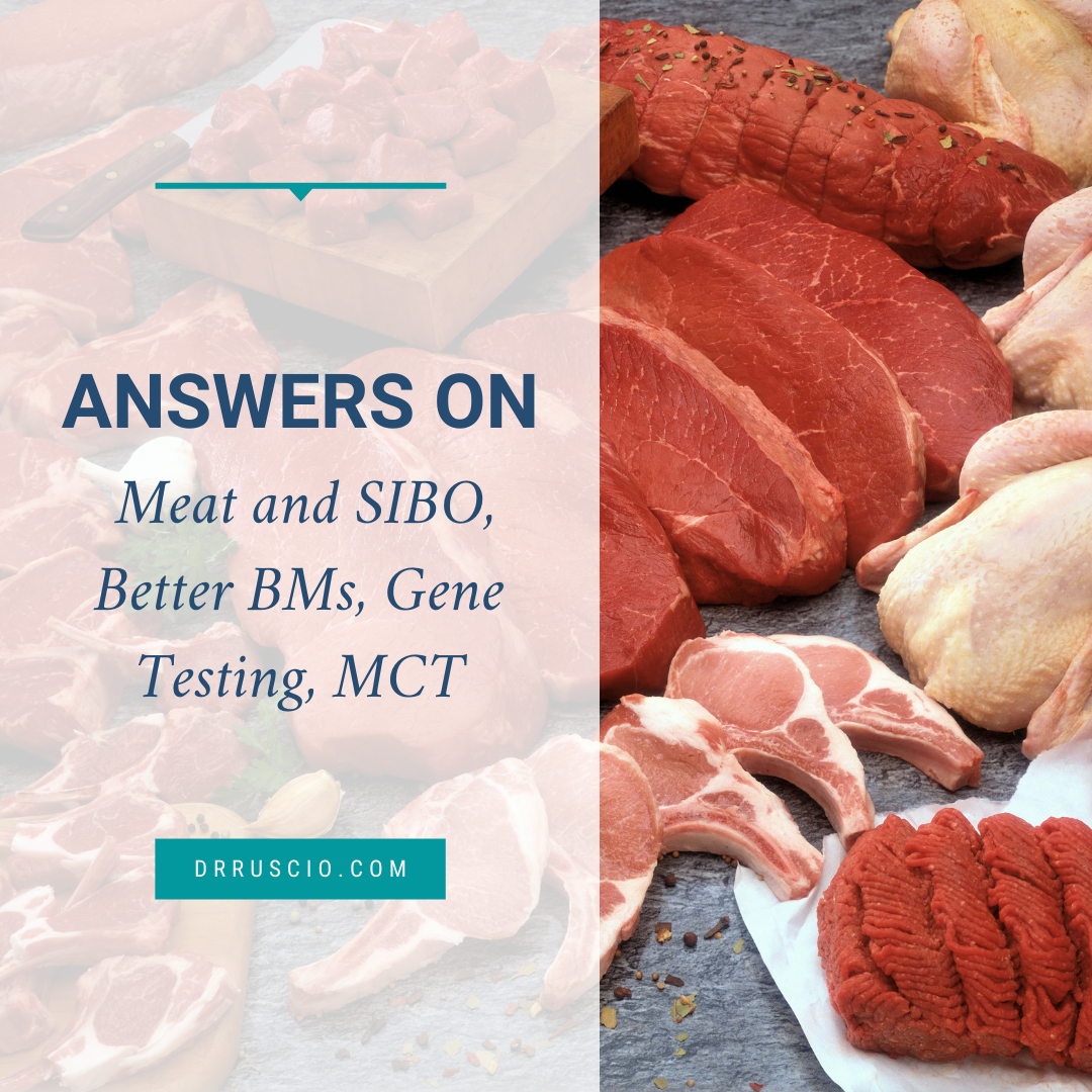 Answers on Meat and SIBO, Better BMs, Gene Testing, MCT