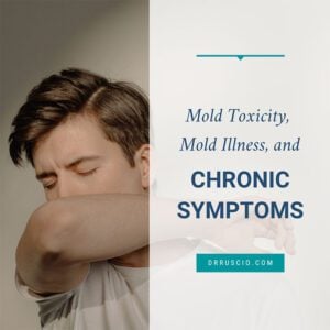 Mold Toxicity, Mold Illness, and Chronic Symptoms