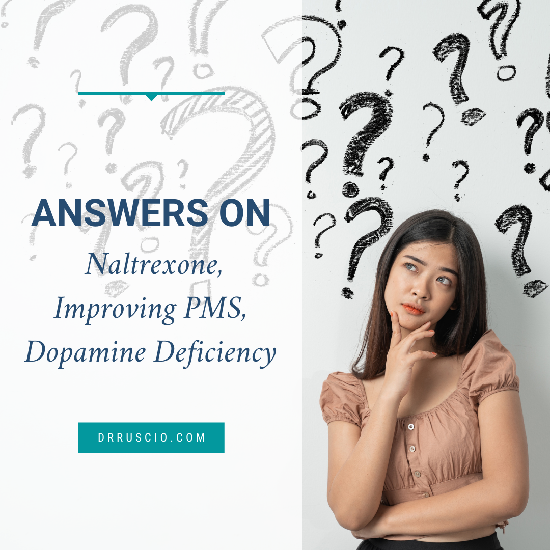 Answers on Naltrexone, Improving PMS, Dopamine Deficiency
