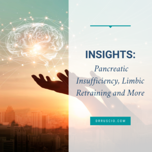 Insights: Pancreatic Insufficiency, Limbic Retraining and More