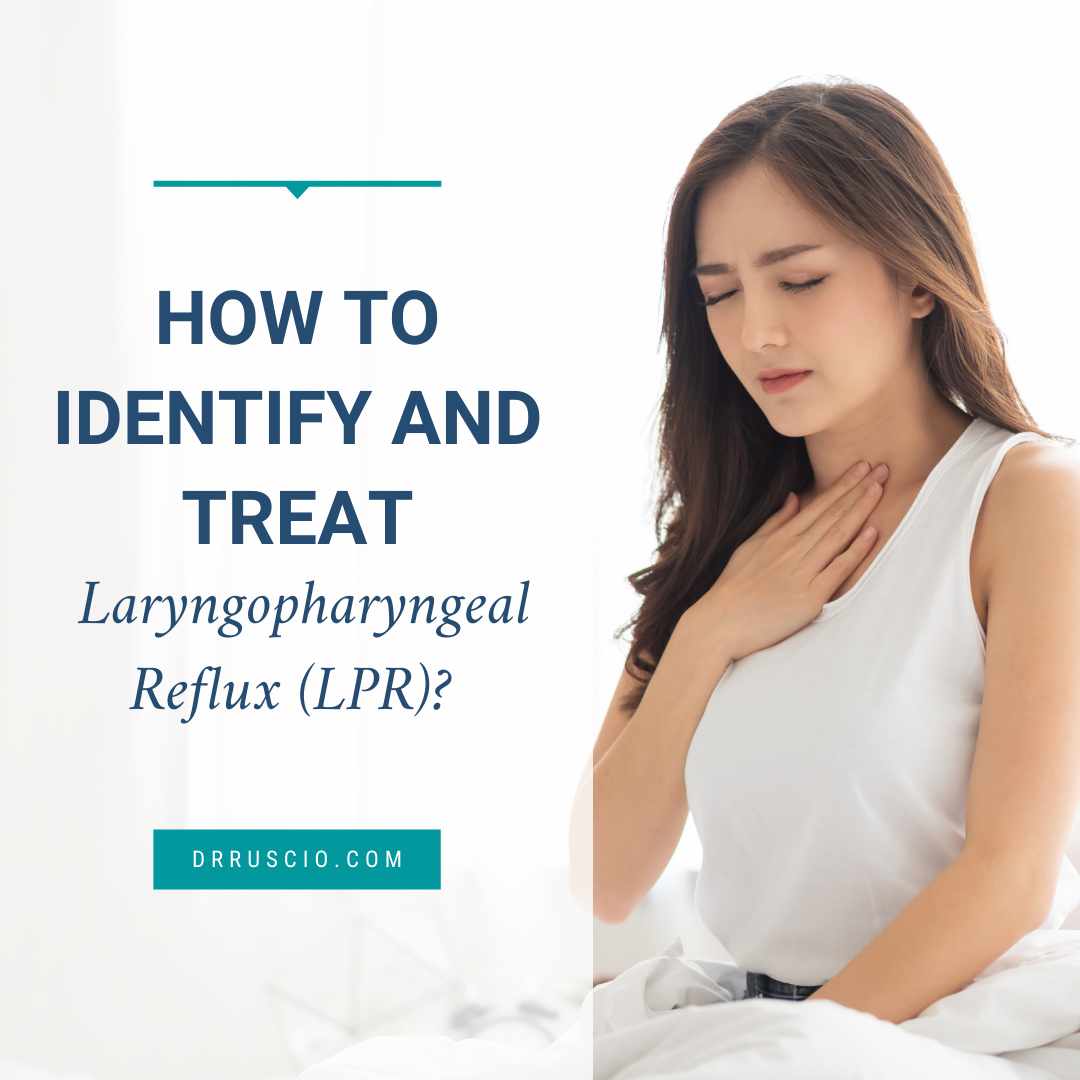 How to Identify and Treat Laryngopharyngeal Reflux (LPR)