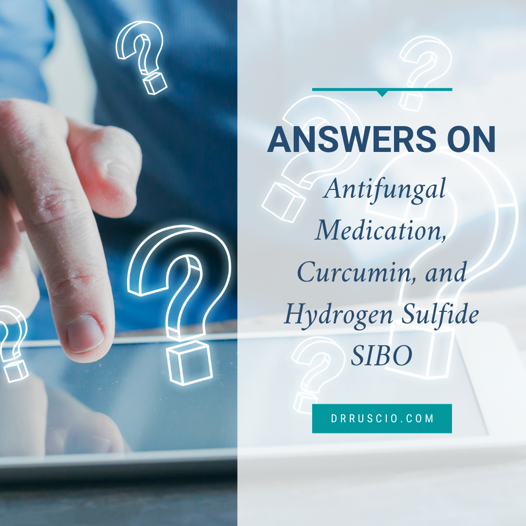 Answers on Antifungal Medication, Curcumin, and Hydrogen Sulfide SIBO