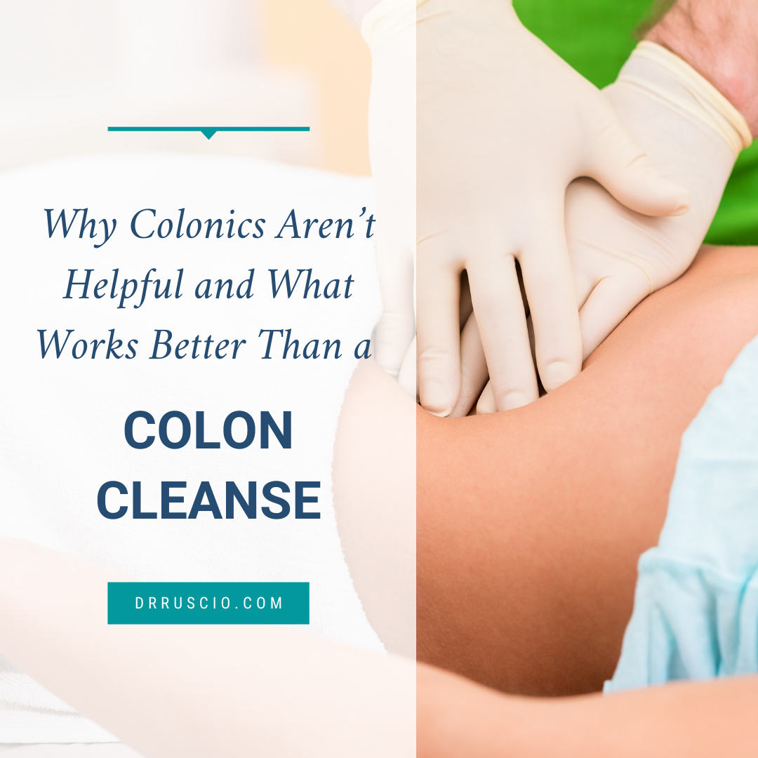 Why Colonics Aren’t Helpful and What Works Better Than a Colon Cleanse