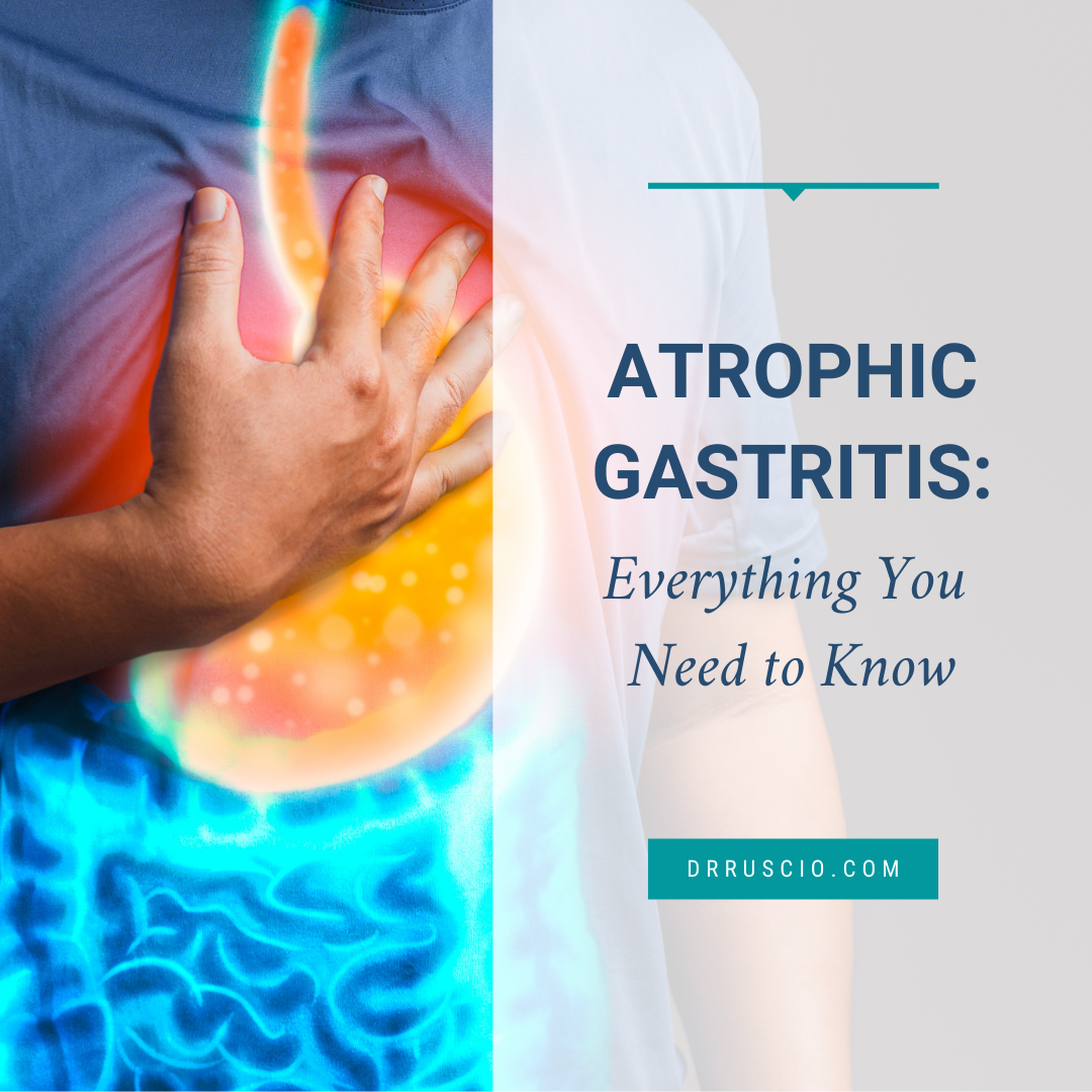 Atrophic Gastritis: Everything You Need to Know