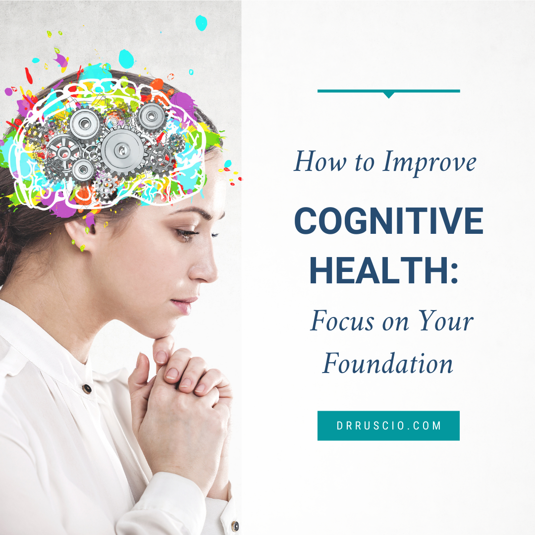 How to Improve Cognitive Health: Focus on Your Foundation