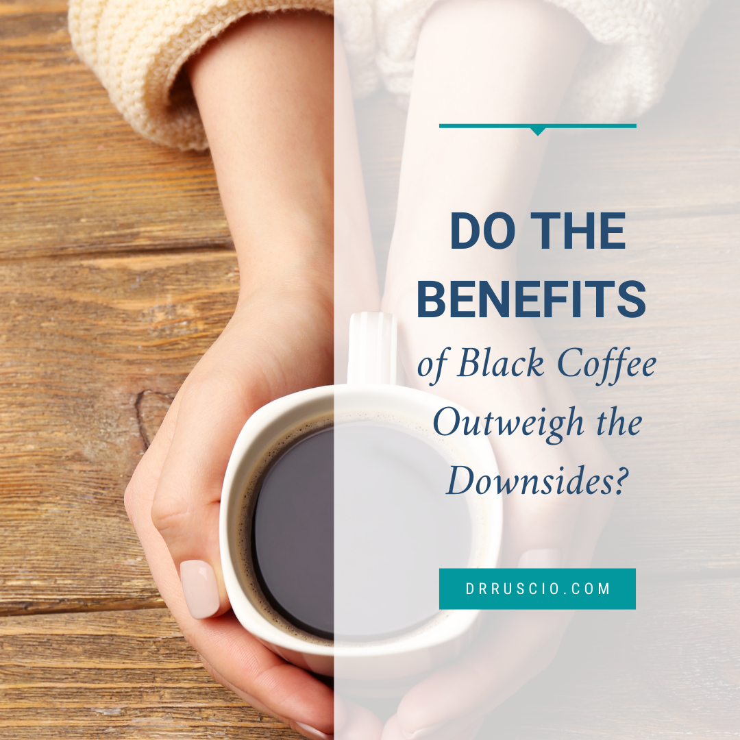 Do the Benefits of Black Coffee Outweigh the Downsides?