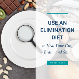 Use an Elimination Diet to Heal Your Gut, Brain, and Skin
