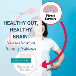 Healthy Gut, Healthy Brain: How to Use Mood Boosting Probiotics