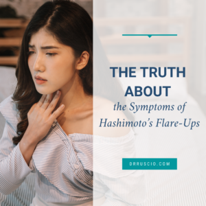 The Truth About the Symptoms of Hashimoto’s Flare-Ups