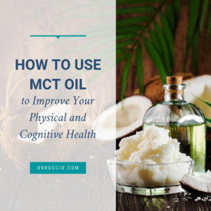 How to Use MCT Oil to Improve Your Physical and Cognitive Health