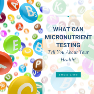 What Can Micronutrient Testing Tell You About Your Health?