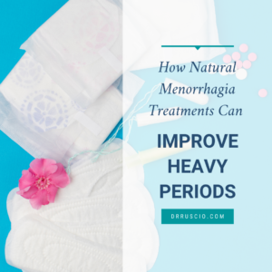 How Natural Menorrhagia Treatments Can Improve Heavy Periods