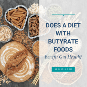 Does a Diet With Butyrate Foods Benefit Gut Health?