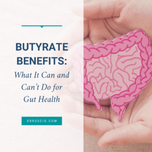Butyrate Benefits: What It Can and Can’t Do for Gut Health