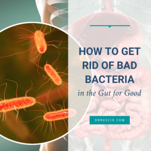 How to Get Rid of Bad Bacteria in the Gut for Good
