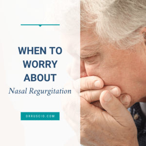 When to Worry About Nasal Regurgitation