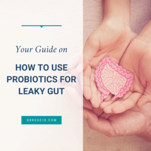 Your Guide on How to Use Probiotics for Leaky Gut