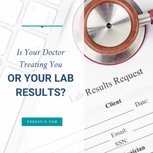 Is Your Doctor Treating You or Your Lab Results?