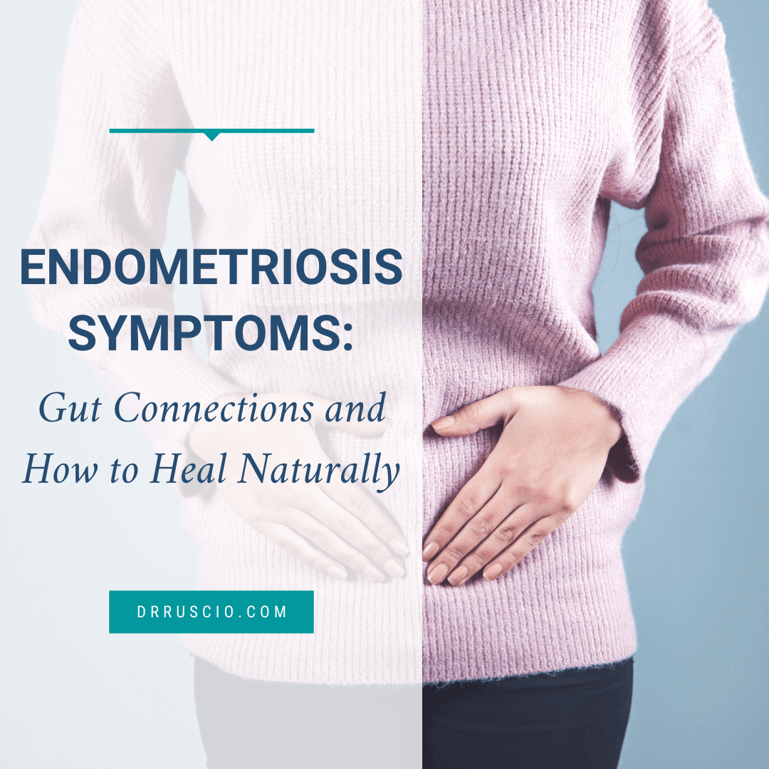 Endometriosis Symptoms: Gut Connections and How to Heal Naturally