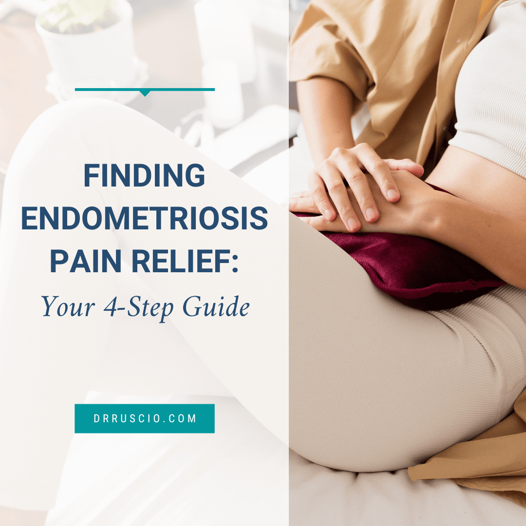 Finding Endometriosis Pain Relief: Your 4-Step Guide