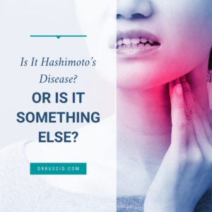 Is It Hashimoto’s Disease? Or Is It Something Else?