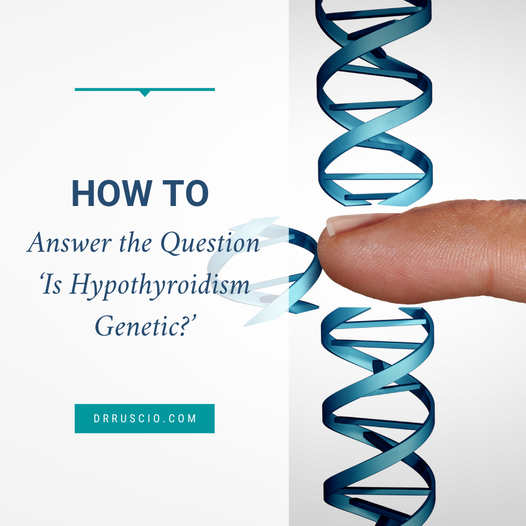 How to Answer the Question ‘Is Hypothyroidism Genetic?’