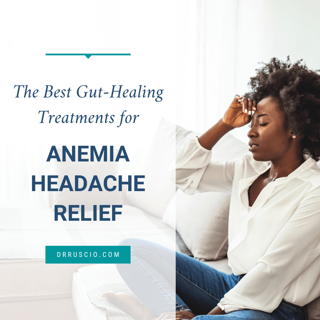 The Best Gut-Healing Treatments for Anemia Headache Relief